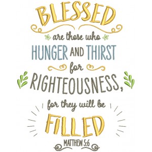 Blessed Are Those Who Hunger And Thirst For Righteousness For They Will Be Filled Matthew 5-6 Bible Verse Religious Filled Machine Embroidery Design Digitized Pattern